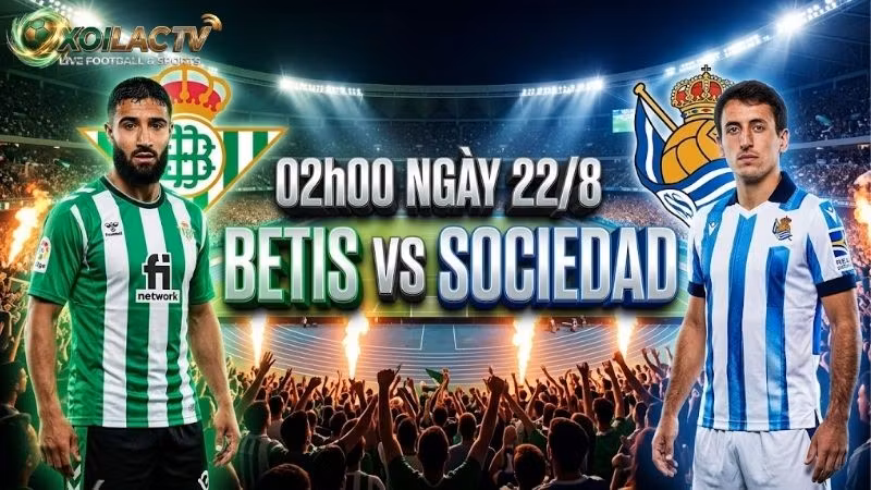 Nhận định trận đấu 02h00 ngày 228 Betis vs Sociedad
