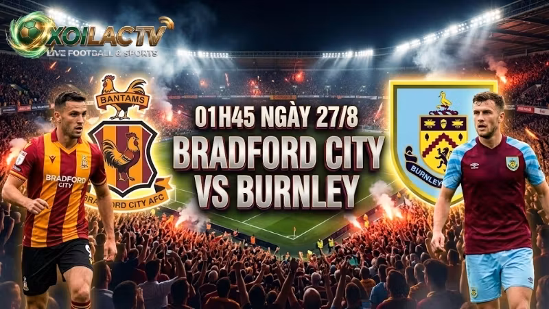 nhan-dinh-tran-dau-01h45-ngay-27-8-bradford-city-vs-burnley