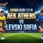Nhận định trận đấu 02h00 ngày 27/8: AEK Athens vs Levski Sofia
