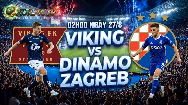 nhan-dinh-tran-dau-02h00-ngay-27-8-viking-vs-dinamo-zagreb